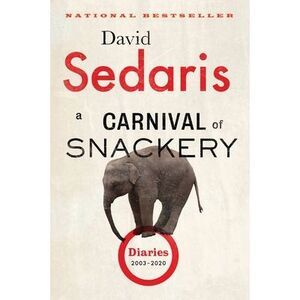 A Carnival of Snackery: Diaries (2003-2020) -- David Sedaris